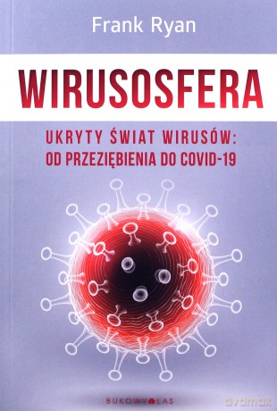 Wirusosfera. Ukryty świat wirusów: od przeziębienia do COVID-19 - Frank Ryan [KSIĄŻKA]
