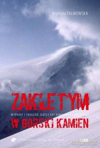 Zaklętym w górski kamień. Wypadki i tragedie Złotej Ery himalaizmu polskiego - Krystyna Palmowska [KSIĄŻKA]