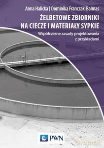 Żelbetowe zbiorniki na ciecze i materiały sypkie - Anna Halicka, Franczak-Balmas Dominika Joanna [KSIĄŻKA]
