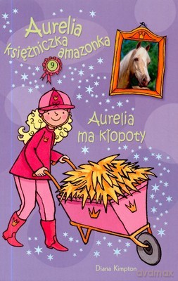Aurelia Księżniczka Amazonka Aurelia Ma Kłopoty - Diana Kimpton [KSIĄŻKA]