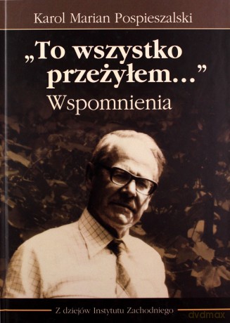 To wszystko przeżyłem... Wspomnienia - Karol Marian Pospieszalski [KSIĄŻKA]