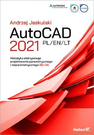 AutoCAD 2021 PL/EN/LT. Metodyka efektywnego projektowania parametrycznego i nieparametrycznego 2D i 3D - Andrzej Jaskulski [KSIĄŻKA]