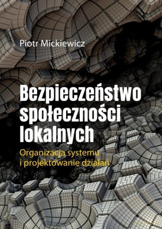Bezpieczeństwo społeczności lokalnych - Piotr Mickiewicz [KSIĄŻKA]