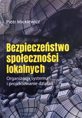 Bezpieczeństwo społeczności lokalnych - Piotr Mickiewicz [KSIĄŻKA]