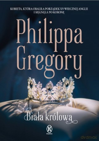 Biała królowa - Philippa Gregory [KSIĄŻKA]