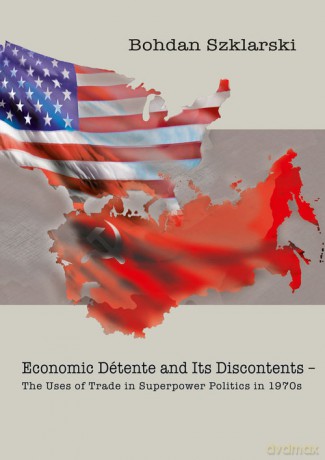 Economic Détente and Its Discontents - Bohdan Szklarski [KSIĄŻKA]