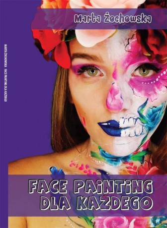 Face painting dla każdego - Marta Żochowska [KSIĄŻKA]