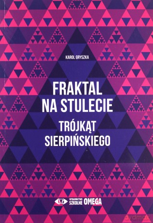 Fraktal na stulecie Trójkąt Sierpińskiego - Karol Gryszka [KSIĄŻKA]