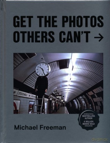 Get the Photos Others Can't - Michael Freeman [KSIĄŻKA]