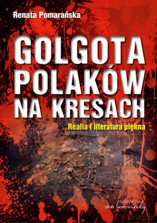 Golgota Polaków na Kresach - Renata Pomarańska [KSIĄŻKA]