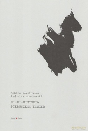 Hi hi historia pierwszego konika - Radosław Nowakowski, Sabina Nowakowska [KSIĄŻKA]