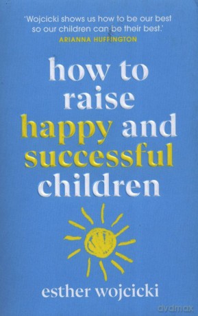 How to Raise Happy and Successful children - Esther Wojcicki [KSIĄŻKA]
