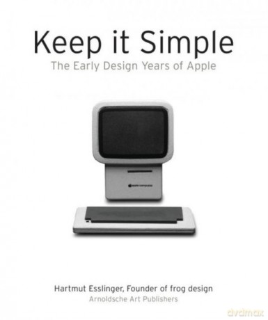 Keep it Simple The Early Design Years of Apple - Hartmut Esslinger [KSIĄŻKA]