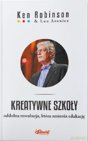 Kreatywne szkoły - Ken Robinson, Lou Aronica [KSIĄŻKA]