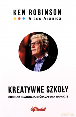 Kreatywne szkoły - Ken Robinson, Lou Aronica [KSIĄŻKA]