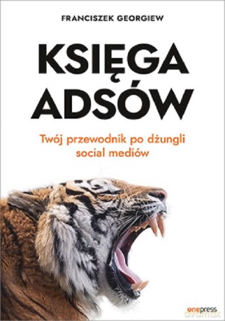 Księga Adsów Twój przewodnik po dżungli social mediów - Georgiew Franciszek [KSIĄŻKA]