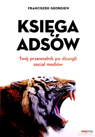 Księga Adsów Twój przewodnik po dżungli social mediów - Georgiew Franciszek [KSIĄŻKA]