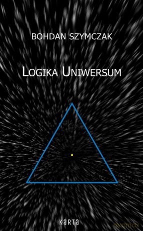 Logika Uniwersum - Bohdan Szymczak [KSIĄŻKA]