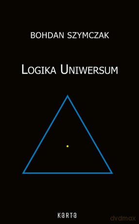 Logika Uniwersum - Bohdan Szymczak [KSIĄŻKA]