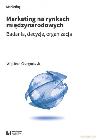 Marketing na rynkach międzynarodowych - Wojciech Grzegorczyk [KSIĄŻKA]