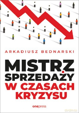 Mistrz sprzedaży w czasach kryzysu - Bednarski Arkadiusz [KSIĄŻKA]