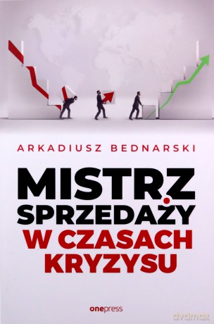 Mistrz sprzedaży w czasach kryzysu - Bednarski Arkadiusz [KSIĄŻKA]