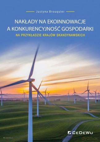 Nakłady na ekoinnowacje a konkurencyjność gospodarki na przykładzie krajów skandynawskich - Justyna Brouquier [KSIĄŻKA]