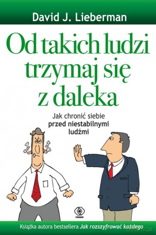 Od takich ludzi trzymaj się z daleka - David J. Lieberman [KSIĄŻKA]