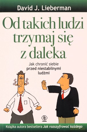 Od takich ludzi trzymaj się z daleka - David J. Lieberman [KSIĄŻKA]