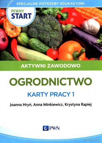 Pewny start Aktywni zawodowo Ogrodnictwo Karty pracy 1 - Joanna Hryń, Anna Minkiewicz [KSIĄŻKA]