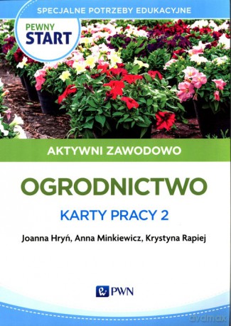 Pewny start Aktywni zawodowo Ogrodnictwo Karty pracy 2 - Joanna Hryń, Anna Minkiewicz [KSIĄŻKA]