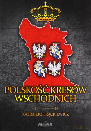 Polskość Kresów Wschodnich - Kazimierz Frąckiewicz [KSIĄŻKA]