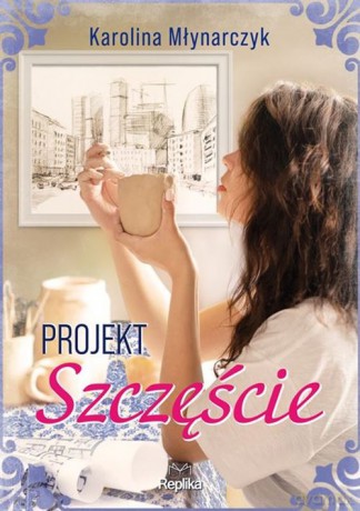 Projekt szczęście - Karolina Młynarczyk [KSIĄŻKA]