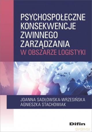 Psychospołeczne konsekwencje zwinnego zarządzania w obszarze logistyki - Joanna Sadłowska-Wrzesińska, Agnieszka Stachowiak [KSIĄŻKA]