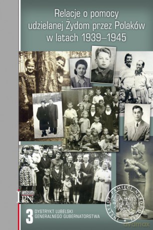 Relacje o pomocy udzielanej Żydom przez Polaków w latach 1939-1945. [KSIĄŻKA]