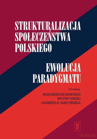 Strukturalizacja społeczeństwa polskiego Ewolucja paradygmatu [KSIĄŻKA]