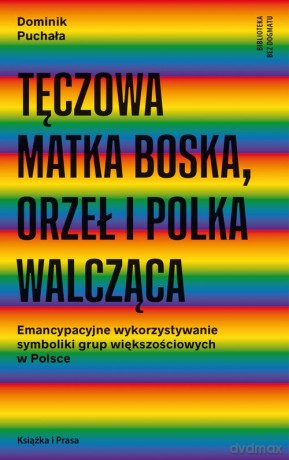 Tęczowa Matka Boska orzeł i polka walcząca - Dominik Puchała [KSIĄŻKA]