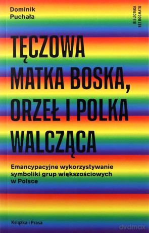 Tęczowa Matka Boska orzeł i polka walcząca - Dominik Puchała [KSIĄŻKA]