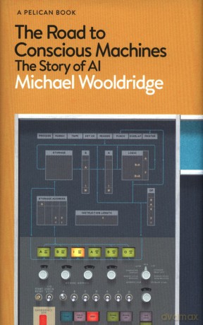 The Road to Conscious Machines - Michael Wooldridge [KSIĄŻKA]