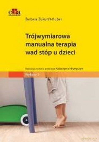 Trójwymiarowa manualna terapia wad stóp u dzieci - Barbara Zukunft-Huber [KSIĄŻKA]