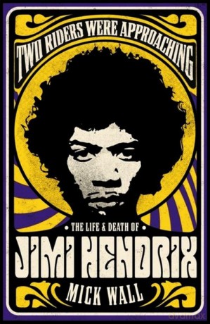 Two Riders Were Approaching: The Life and Death of Jimi Hendrix - Mick Wall [KSIĄŻKA]