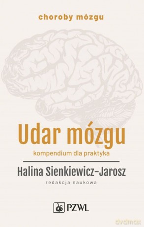 Udar mózgu Kompendium dla praktyka - Halina Sienkiewicz-Jarosz [KSIĄŻKA]