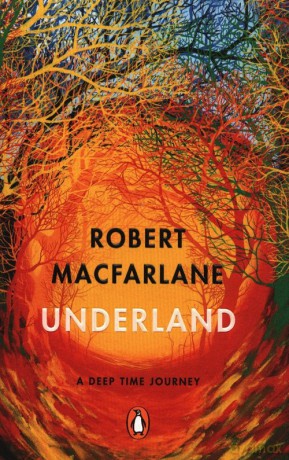 Underland - Robert Macfarlane [KSIĄŻKA]