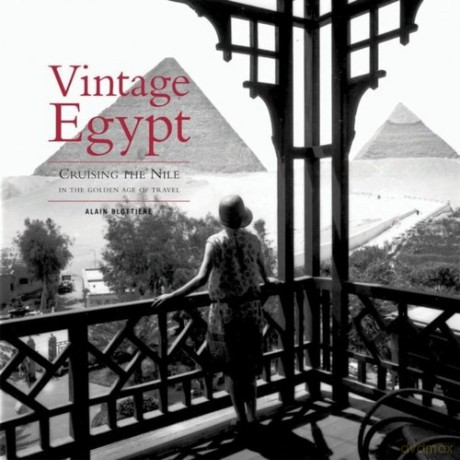 Vintage Egypt Cruising the Nile in the Golden Age of Travel - Alain Blottiere [KSIĄŻKA]