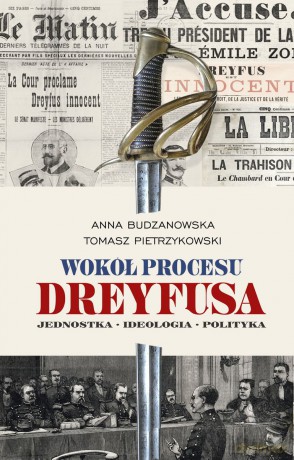 Wokół procesu Dreyfusa - Anna Budzanowska, Tomasz Pietrzykowski [KSIĄŻKA]