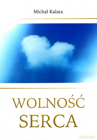 Wolność serca - Michał Kalata [KSIĄŻKA]