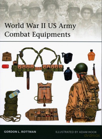 World War II US Army Combat Equipments - Gordon L. Rottman [KSIĄŻKA]