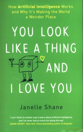You Look Like a Thing and I Love You - Janelle Shane [KSIĄŻKA]