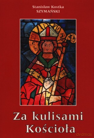 Za kulisami Kościoła czyli o niedoszłym prymasie i niechcianym sufraganie - Kostka Stanisław Szymański [KSIĄŻKA]