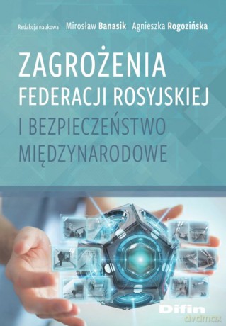 Zagrożenia Federacji Rosyjskiej i bezpieczeństwo międzynarodowe [KSIĄŻKA]